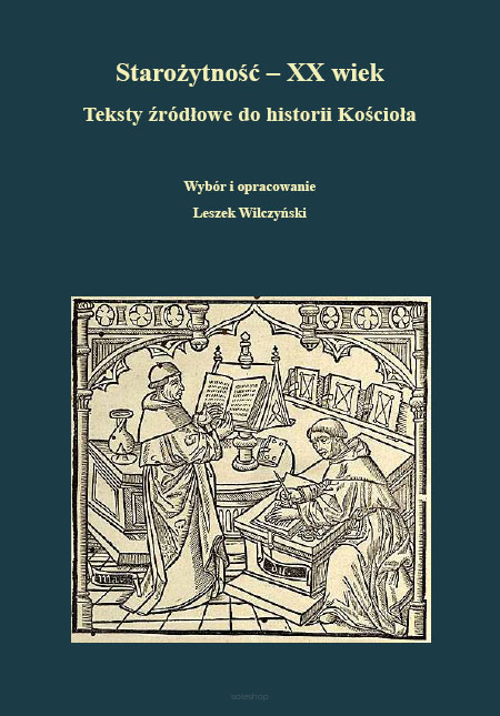 Starożytność – XX wiek. Teksty źródłowe do historii Kościoła, wybór i opracowanie Leszek Wilczyński