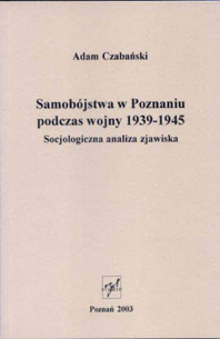 Adam Czabański, Samobójstwa w Poznaniu podczas wojny 1939-1945. Socjologiczna analiza zjawiska