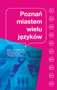 Poznań miastem wielu języków. Zbiór prac nadesłanych na  drugą edycję konkursu tłumaczeniowego  „Poznań na językach”