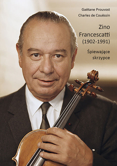Paetane Prouvost, Charles de Couëssin, Zino Francescatti (1902-1991). Śpiewające skrzypce, tłum. Stanisław Jakóbczyk, wstęp Czesław Karolak