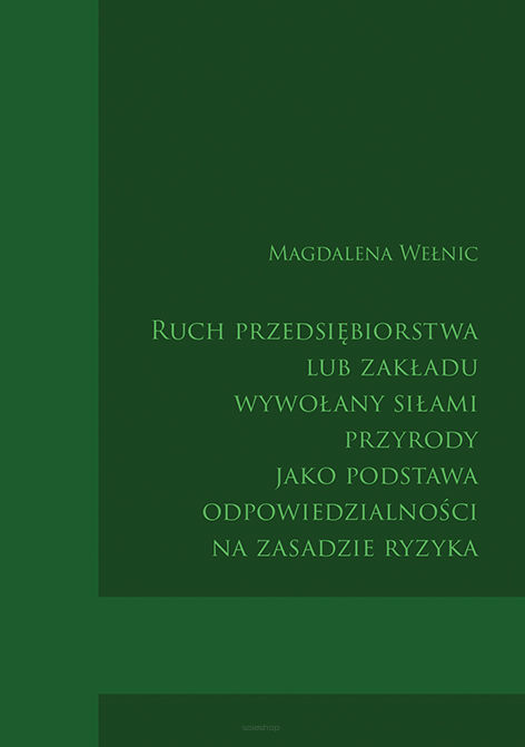 Magdalena Wełnic, Ruch przedsiębiorstwa lub zakładu wywołany siłami przyrody jako podstawa odpowiedzialności na zasadzie ryzyka