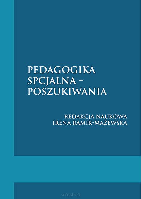 Pedagogika specjalna – poszukiwania, redakcja naukowa Irena Ramik-Mażewska