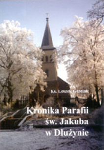 Leszek Grzelak, Kronika Parafii św. Jakuba w Dłużynie do 1945 roku oraz dawnej parafii w Charbielinie