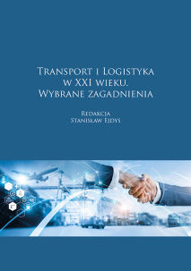 Transport i logistyka w XXI wieku. Wybrane zagadnienia, red. Stanisław Ejdys