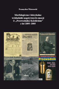 Przemysław Wiatrowski, Morfologiczne i leksykalne wykładniki negatywnych emocji w "Przewodniku Katolickim" z lat 1895-2005