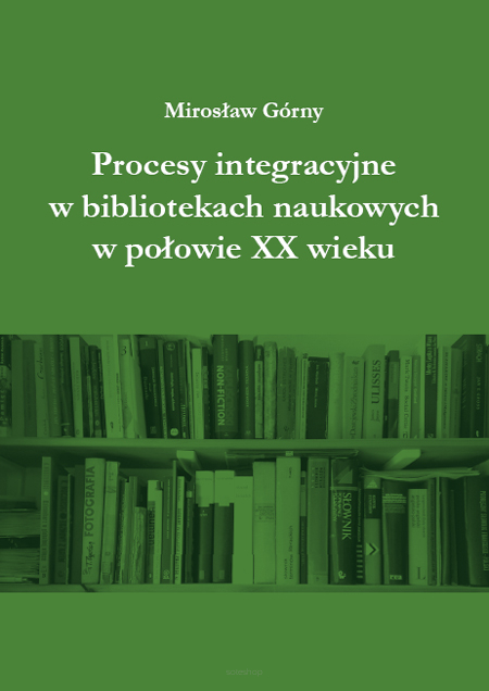 Mirosław Górny, Procesy integracyjne w bibliotekach naukowych w połowie XX wieku
