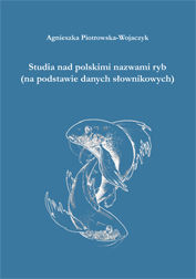 Agnieszka Piotrowska-Wojaczyk, Studia nad polskimi nazwami ryb (na podstawie danych słownikowych)
