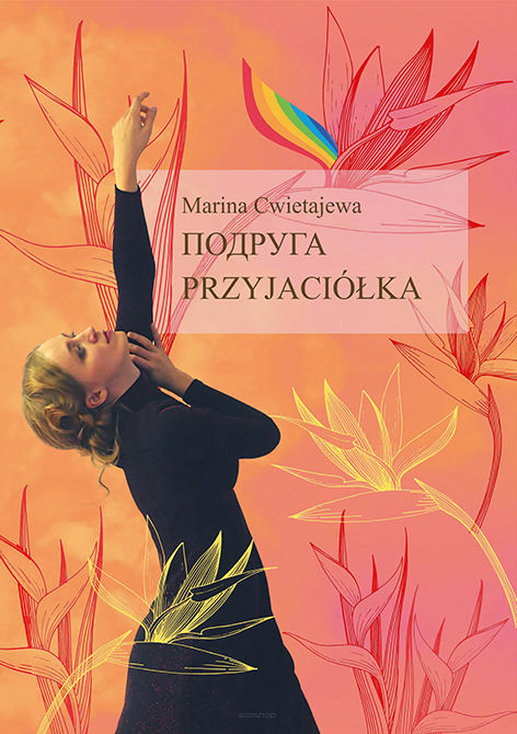 Marina Cwietajewa, Подруга / Przyjaciółka, przekład Agnieszka Zgrzywa i Ilya Ivanou, Posłowie Agnieszka Zgrzywa