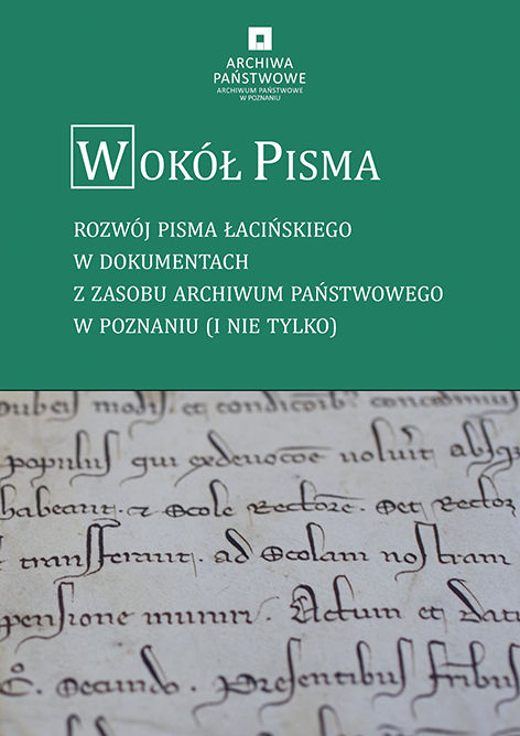 Zofia Wojciechowska, Wokół pisma. Rozwój pisma łacińskiego w dokumentach z zasobu Archiwum Państwowego w Poznaniu (i nie tylko)