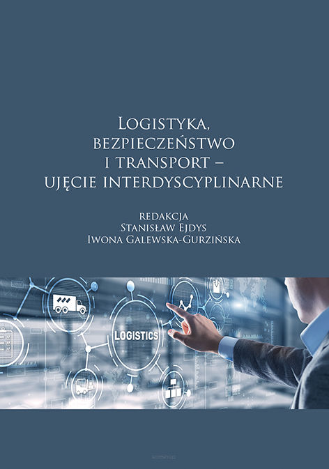 Logistyka, bezpieczeństwo i transport – ujęcie interdyscyplinarne, red. Stanisław Ejdys, Iwona Galewska-Gurzińska