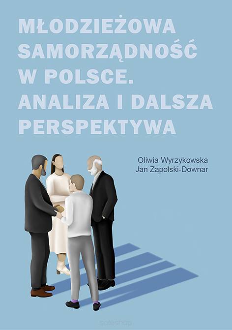 Oliwia Wyrzykowska, Jan Zapolski-Downar, Młodzieżowa samorządność w Polsce. Analiza i dalsza perspektywa