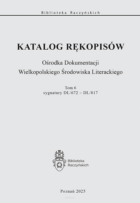 Katalog rękopisów Ośrodka Dokumentacji Wielkopolskiego Środowiska Literackiego, t. 6: sygnatury DL/672 – DL/817,  opr. Alicja Przybyszewska i Magdalena Tyl