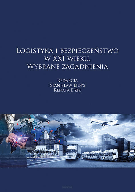 Logistyka i bezpieczeństwo w XXI wieku. Wybrane zagadnienia, red. Stanisław Ejdys, Renata Dzik