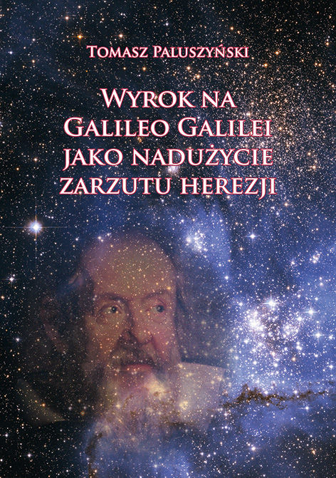 Tomasz Paluszyński, Wyrok na Galileo Galilei jako nadużycie zarzutu herezji