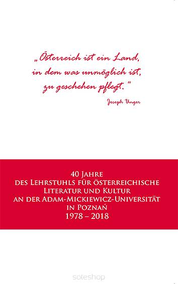 Stefan H. Kaszyński, Sławomir Piontek, 40 Jahre des Lehrstuhls für österreichische Literatur und Kultur an der Adam-Mickiewicz-Universität in Poznań 1978 – 2018