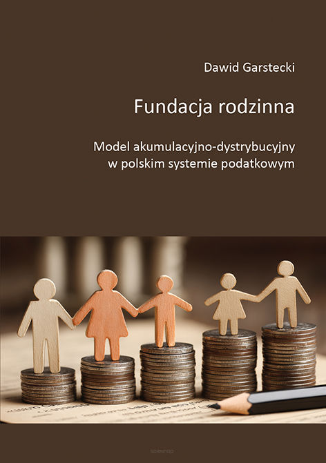 Dawid Garstecki, Fundacja rodzinna. Model akumulacyjno-dystrybucyjny w polskim systemie podatkowym