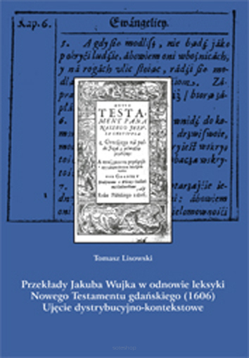 Tomasz Lisowski, Przekłady Jakuba Wujka w odnowie leksyki Nowego Testamentu gdańskiego (1606). Ujęcie dystrybutywno-kontekstowe