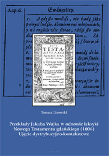 Tomasz Lisowski, Przekłady Jakuba Wujka w odnowie leksyki Nowego Testamentu gdańskiego (1606). Ujęcie dystrybutywno-kontekstowe