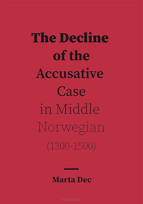 Marta Dec, The Decline of the Accusative Case in Middle Norwegian (1300-1500)