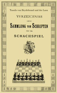 Tassilo von Heydebrand und der Lasa  Verzeichniss meiner Sammlung von Schriften über das Schachspiel 