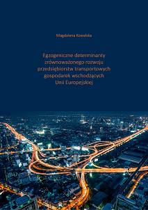 Magdalena Kowalska, Egzogeniczne determinanty zrównoważonego rozwoju  przedsiębiorstw transportowych gospodarek wschodzących  Unii Europejskiej - edycja online