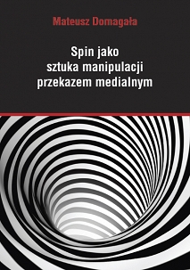 Mateusz Domagała, Spin jako sztuka manipulacji przekazem medialnym